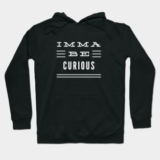 Imma Be Curious - 3 Line Typography Hoodie